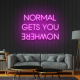 NORMAL Gets YOU NOWHERE Neon Sign for Interior Wall Decor